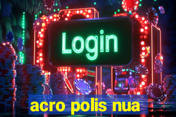 acro polis nua